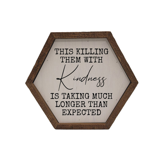 "Killing Them with Kindness" Hexagon Sign