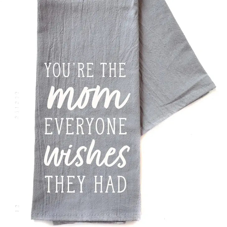 You're the Mom Everyone Wishes Tea Towel